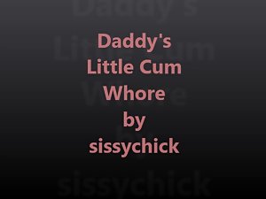 Sissy Training Volume 8 - Daddy&#039;s Tiny Cum Tart