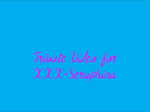 Tribute Video #7 (XXX-Seraphina)